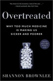 Overtreated: Why Too Much Medicine Is Making Us Sicker and Poorer